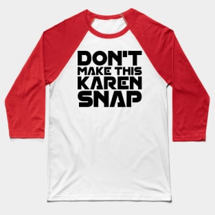 Don't Make This Karen Snap Baseball T-Shirt